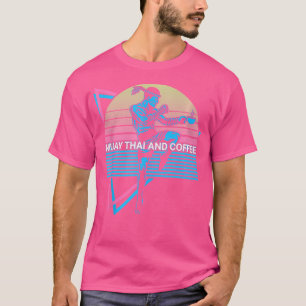 Muay Thai Kickboxing Muay Thai And Coffee T-Shirt