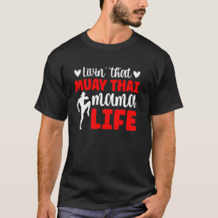 Muay Thai Mama Life Muay Thai Mum Of A Muay Thai F T-Shirt