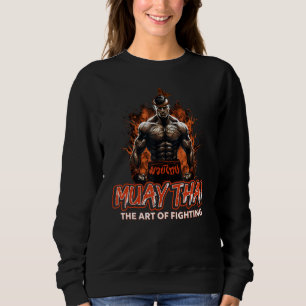 Muay Thai Martial Art Of Fighting Thai Boxing MMA  Sweatshirt