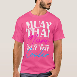 Muay Thai Mum Way Cooler Muay Thai Fighter Mma Kic T-Shirt