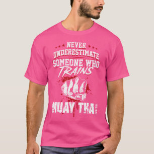Muay Thai 	 - Never Underestimate Someone Who Trai T-Shirt
