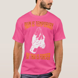 Muay Thai Pain Is Temporary Muay Thai Is Forever M T-Shirt