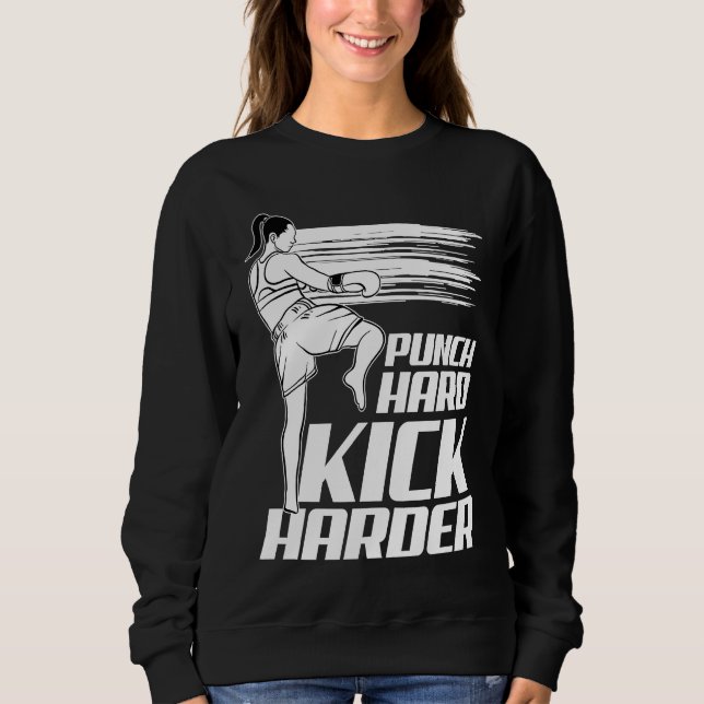 Muay Thai  Punch Hard Kick Harder  Kickboxing Sweatshirt (Front)