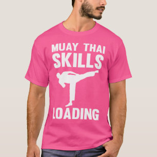 Muay Thai Skills Loading I Thai Boxing I Muay Thai T-Shirt