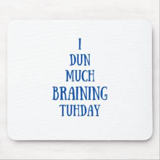 Much Braining Today Funny Mouse Pad