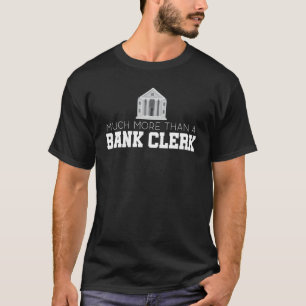 Much More Than A Bank Clerk Banker Bookkeeper Fina T-Shirt