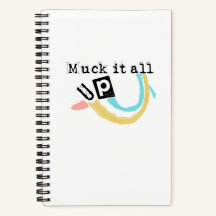 Muck it all up Spiral Notebook
