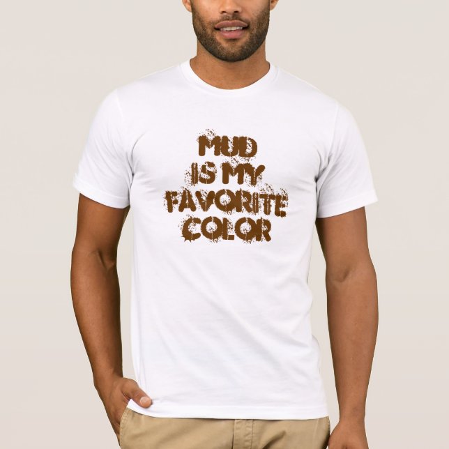 Mud Is My Favourite Colour - T-shirt (Front)