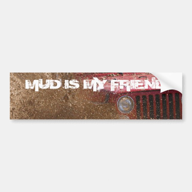 MUD IS MY FRIEND BUMPER STICKER (Front)