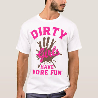 Mud Run s Dirty Girls Have More Fun Muddy Race Run T-Shirt