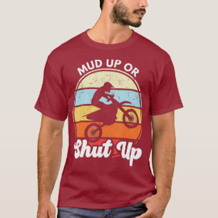 Mud Up or Shut Up Funny Motocross Dirt Bike T-Shirt