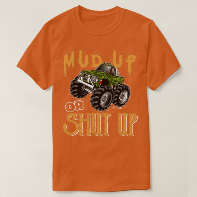 Mud Up Or Shut Up Monster Truck 4x4 Offroad 3 T-Shirt (Design Front)