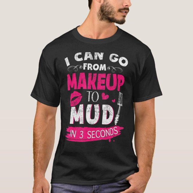 Mudding For Women - Makeup To Mud T-Shirt (Front)