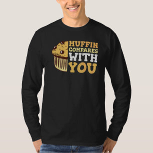 Muffin Compares With You For A Baking T-Shirt