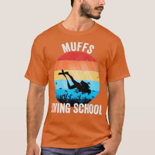 Muffs diving school s amp gifts T-Shirt