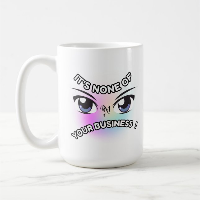 Mug 15oz : None of Yours (white) (Left)