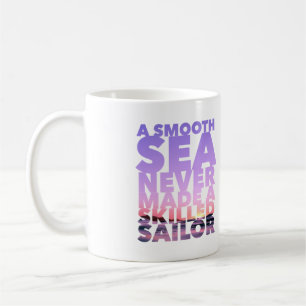 Mug A Smooth Sea Never Made A Skilled Sailor
