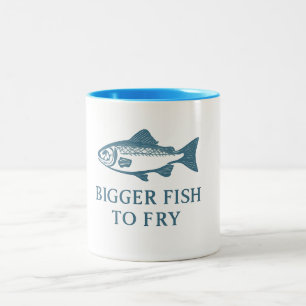 Mug - Bigger Fish to Fry