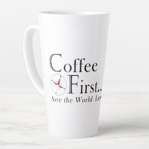 Mug: Coffee First. Save The World Later. Latte Mug