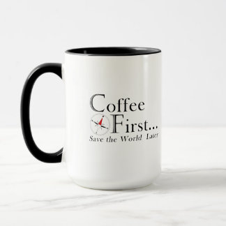 Mug: Coffee First. Save The World Later. Mug