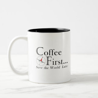 Mug: Coffee First. Save The World Later. Two-Tone Coffee Mug