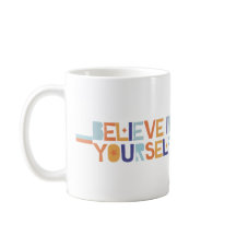 MUG/CUP : BELIEVE IN YOURSELF 