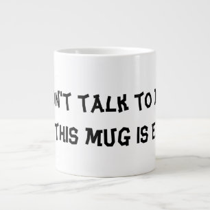 Mug " Don't Talk To Me Until This Mug Is Empty "