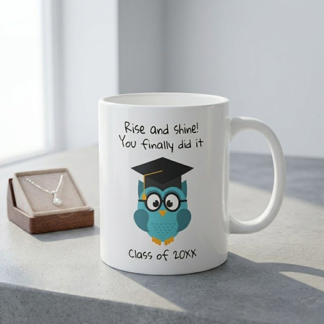 Mug for graduates Rise and shine You finally did  (Creator Uploaded)