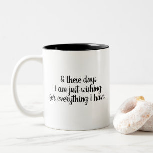 mug for the thankful wishing for everything I have