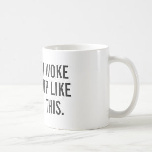 Mug - I WOKE UP LIKE THIS.