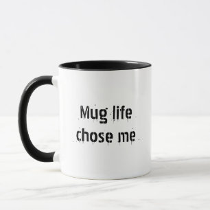 Mug Life Chose Me – Funny Coffee Mug for Coffee Lo