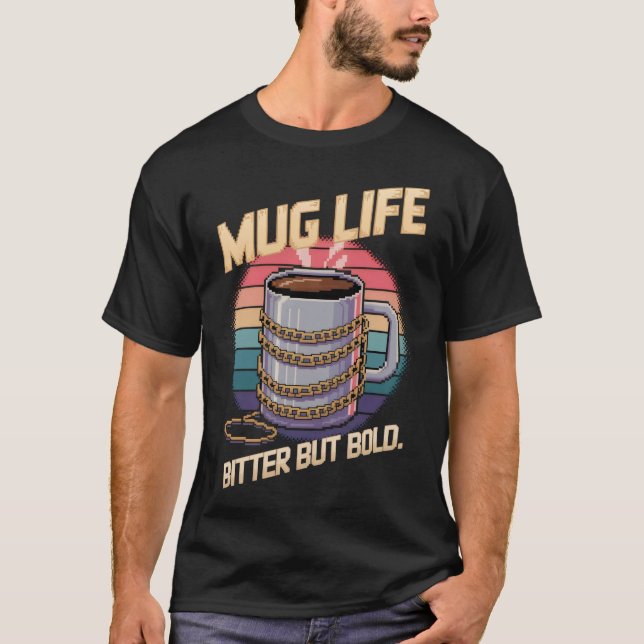 Mug Life - Coffee  T-Shirt (Front)