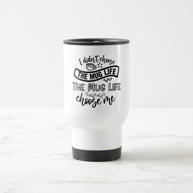 Mug Life Quote Travel Mug (Center)
