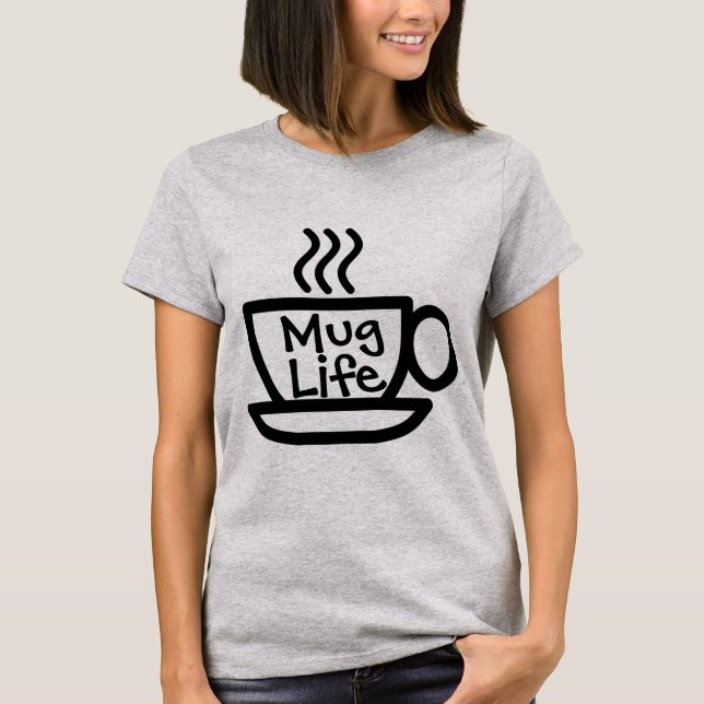 Mug Life T-Shirt (Front)