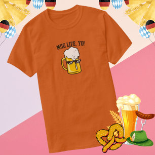 Mug Life Yo Tee for Oktoberfest and Beer Party Fan
