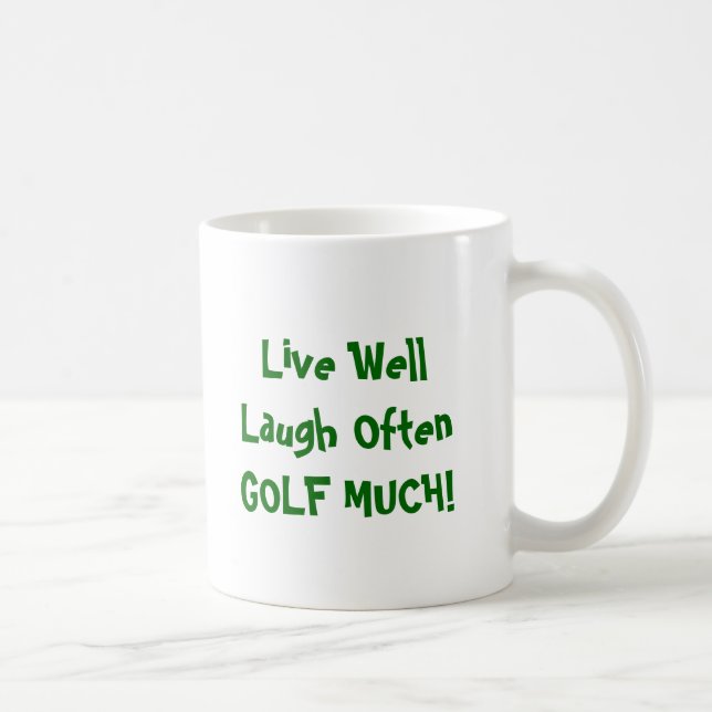 MUG Live Well Laugh Often GOLF MUCH! (Right)
