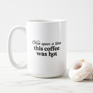 Mug - Once Upon A Time This Coffee Was Hot