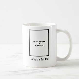 Mug, What a MUG! Coffee Mug