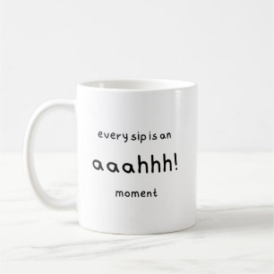 mug with caption: "every sip is an aaahhh! moment