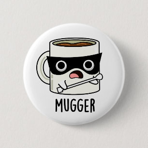 Mugger Funny Mug Puns 6 Cm Round Badge