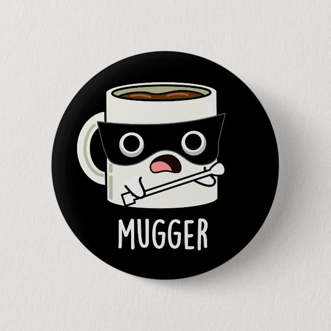 Mugger Funny Mug Puns Dark BG 6 Cm Round Badge (Front)