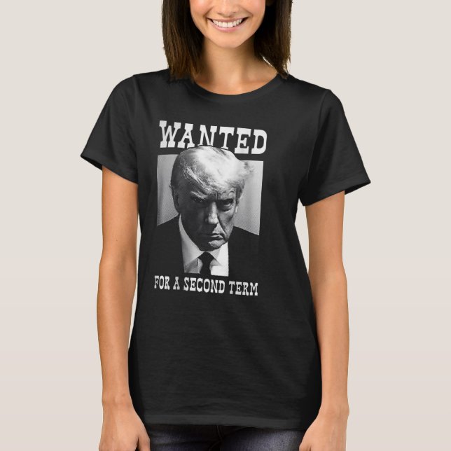 Mugshot Wanted For Second Term 2024 (on Back)  T-Shirt (Front)