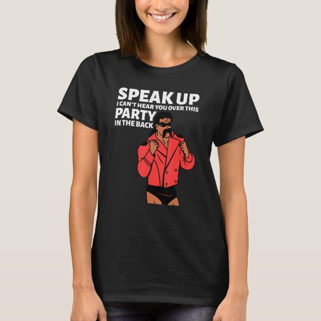 Mullet Speak Up I Can't Hear You Over This Party I T-Shirt (Front)