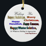 Multi Holiday greeting Ceramic Tree Decoration<br><div class="desc">Funny Multi holiday greeting - Christmas,  Hanukkah,  Kwanaa,   solstice</div>