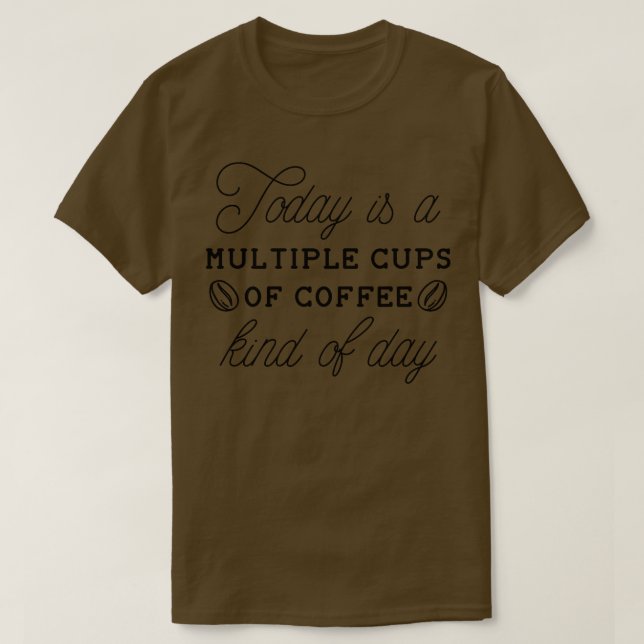 Multiple Cups Of Coffee 2 T-Shirt (Design Front)