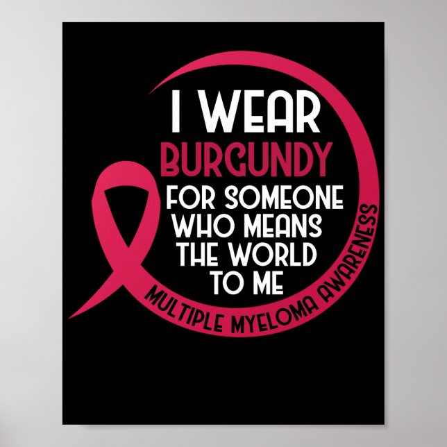 Multiple Myeloma Awareness I Wear Burgundy For Poster (Front)