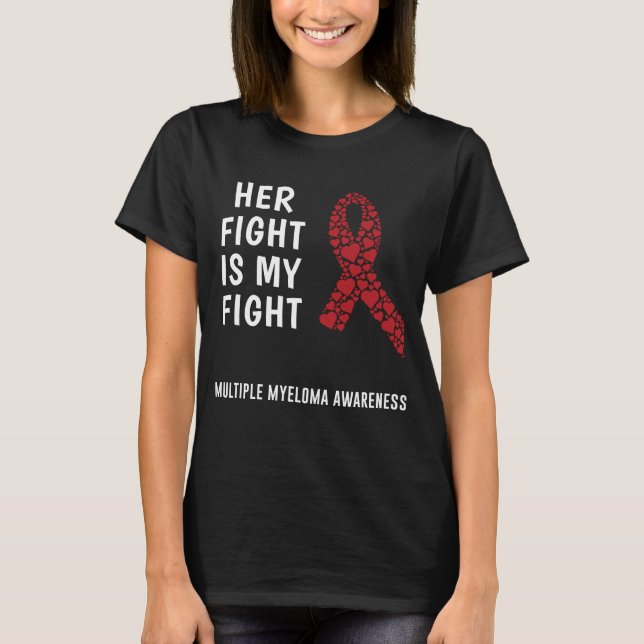 Multiple Myeloma Her Fight Is My Fight T-Shirt (Front)
