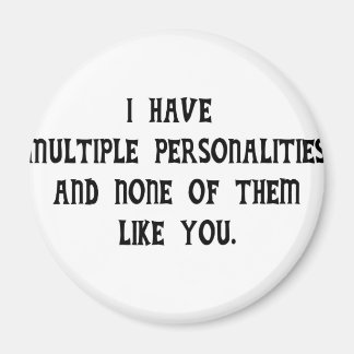 Multiple Personalities and None Like You Magnet