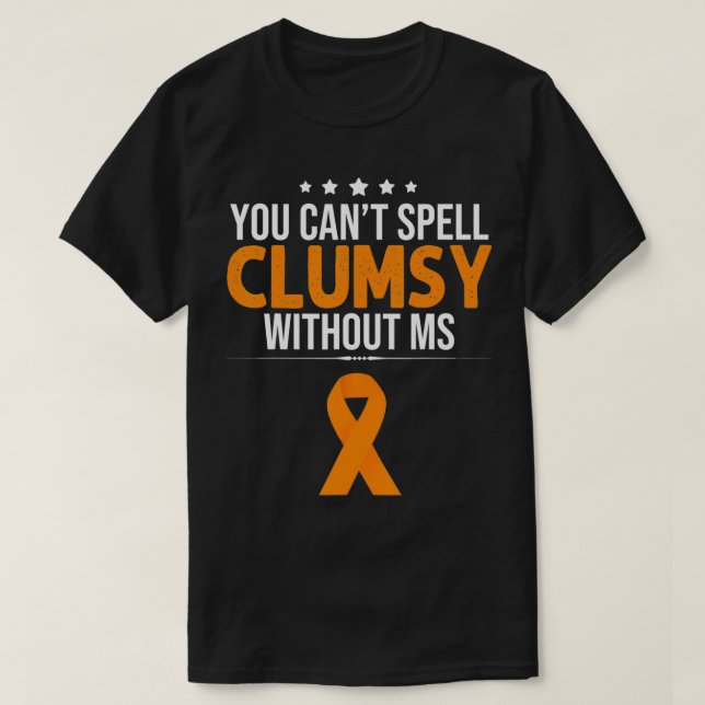 Multiple Sclerosis Awareness Clumsy without MS Awa T-Shirt (Design Front)
