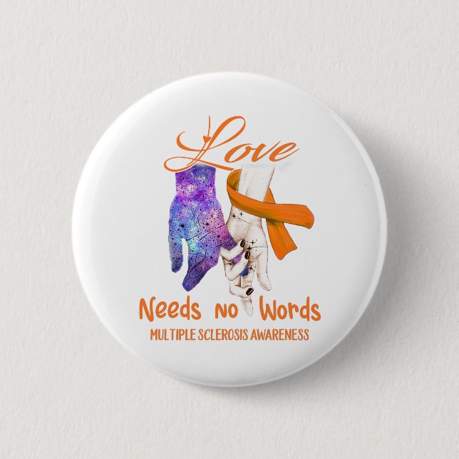 Multiple Sclerosis Awareness Love Needs No Words 6 Cm Round Badge (Front)